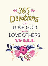 Load image into Gallery viewer, 365 Devotions to Love God and Love Others Well