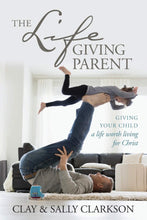 Load image into Gallery viewer, The Lifegiving Parent: Giving Your Child a Life Worth Living for Christ