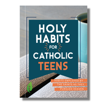 Load image into Gallery viewer, Holy Habits for Catholic Teens