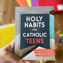 Load image into Gallery viewer, Holy Habits for Catholic Teens