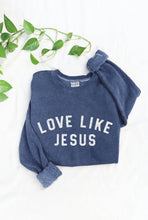 Load image into Gallery viewer, LOVE LIKE JESUS Mineral Graphic Sweatshirt: VINTAGE DENIM