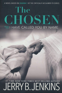 The Chosen: I Have Called You by Name - a novel based Season 1 of the critically acclaimed TV series