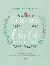 Load image into Gallery viewer, Grieving the Child I Never Knew: A Devotional for Comfort in the Loss of Your Unborn or Newly Born Child