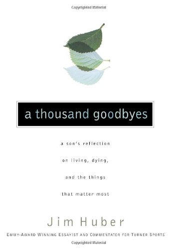 A Thousand Goodbyes: A Son's Reflection on Living, Dying, and the Things That Matter Most