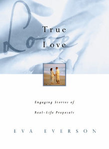 True Love: Engaging Stories of Real Life Proposals