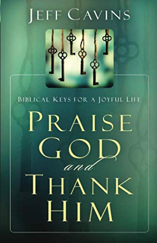 Praise God and Thank Him: Biblical Keys for a Joyful Life