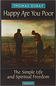 Happy Are You Poor: The Simple Life and Spiritual Freedom