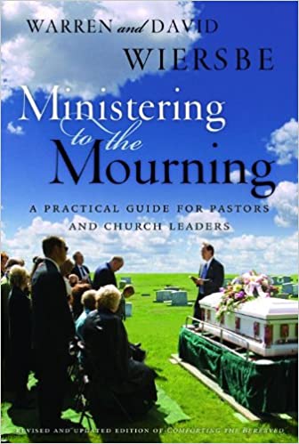 Ministering to the Mourning: A Practical Guide for Pastors, Church Leaders, and Other Caregivers