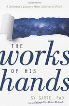 Load image into Gallery viewer, The Works of His Hands: A Scientist’s Journey from Atheism to Faith