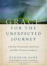 Load image into Gallery viewer, Grace for the Unexpected Journey: A 60-Day Devotional for Alzheimer&#39;s and Other Dementia Caregivers