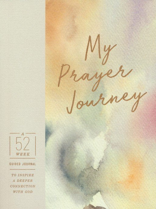 My Prayer Journey: A 52-Week Guided Journal to Inspire a Deeper Connection with God