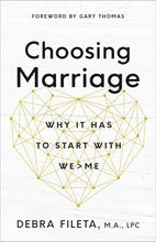Load image into Gallery viewer, Choosing Marriage: Why It Has to Start with We&gt;Me