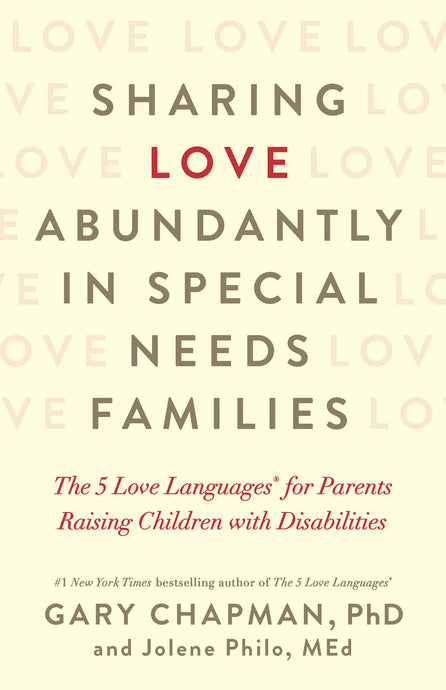 Sharing Love Abundantly in Special Needs Families: The 5 Love Languages® for Parents Raising Children with Disabilities