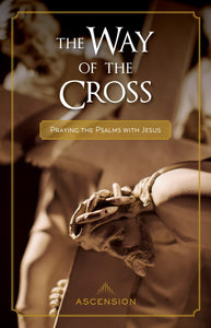 The Way of the Cross: Praying the Psalms with Jesus