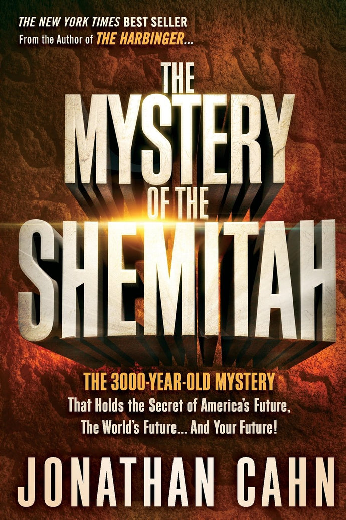 The Mystery of the Shemitah: The 3,000-Year-Old Mystery That Holds the Secret of America's Future, the World's Future, and Your Future!