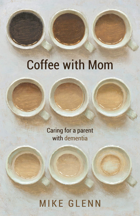 Coffee with Mom: Caring for a Parent with Dementia