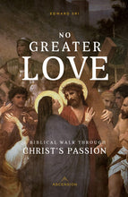 Load image into Gallery viewer, No Greater Love: A Biblical Walk Through Christ&#39;s Passion