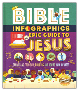 Bible Infographics for Kids Epic Guide to Jesus: Samaritans, Prodigals, Burritos, and How to Walk on Water