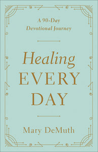 Healing Every Day: A 90-Day Devotional Journey