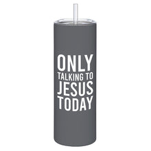 Load image into Gallery viewer, Skinny Tumbler - Only Talking to Jesus