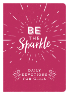 Be the Sparkle: Daily Devotions for Girls