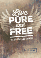 Live Pure and Free: The 90-Day Game Changer